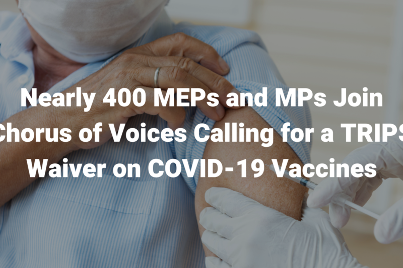 Nearly 400 MEPs and MPs Join Chorus of Voices Calling for a TRIPS Waiver on COVID-19 Vaccines